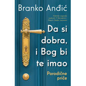 Da si dobra/ i Bog bi te imao: Porodicne price
