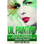 Oil Painting: Masterful Techniques to Oil Painting, Portrait Painting and Landscape Painting