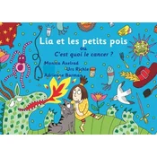 Lia et les petits pois ou Cest quoi le cancer ? - version maman est malade