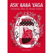 Ask Baba Yaga: Otherworldly Advice for Everyday Troubles