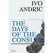 The Days Of The Consuls - Ivo Andric