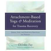 Attachment-Based Yoga & Meditation for Trauma Recovery