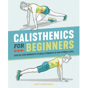 Calisthenics for Beginners: Step-By-Step Workouts to Build Strength at Any Fitness Level