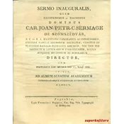 SERMO INAUGURALIS, QUEM ILLUSTRISSIMUS AC MAGNIFICUS DOMINUS CAR. JOAN. PETR. C. SERMAGE ... DIRECTOR, CUM POSTERIUS HOC MUNUS DIE 11. MAJI 1834 ADIRE