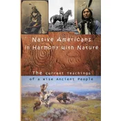 Native Americans in Harmony with Nature: Current Teachings from a Wise Ancient People