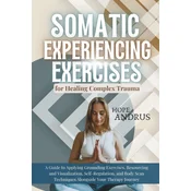 Somatic Experiencing Exercises for Healing Complex Trauma