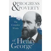 Progress and Poverty - The Complete Works of Henry George