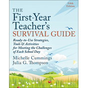First-Year Teachers Survival Guide - Ready-to -Use Strategies, Tools & Activities for Meeting th e Challenges of Each School Day, Fifth Edition