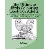 The Ultimate Birds Colouring Book For Adults: A Variety Of Different Bird Species For Your Colouring Creativity