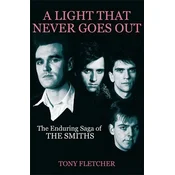 posneti mediji A LIGHT THAT NEVER GOES OUT: THE ENDURING SAGA OF THE SMITHS - TONY FLETCHER, (5000486295)