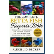 THE COMPLETE BETTA FISH KEEPERS BIBLE