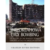 The Oklahoma City Bombing: The History of the Deadliest Domestic Terrorist Attack in American History