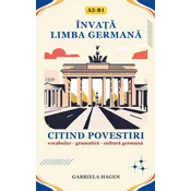 Înva?ă Limba Germană Citind Povestiri - Vocabular, Gramatică, Cultura Germană