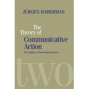 Theory of Communicative Action V2 - Lifeworld and Systems, a Critique of Functionalist Reason