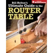 Bill Hyltons Ultimate Guide to the Router Table