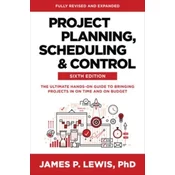 Project Planning, Scheduling, and Control, Sixth Edition: The Ultimate Hands-On Guide to Bringing Projects in On Time an