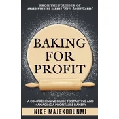 Baking for Profit: A comprehensive guide to starting and managing a profitable bakery.
