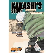 Naruto: Kakashis Story - The Sixth Hokage and the Failed Prince (Naruto Novels)