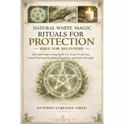 NATURAL WHITE MAGIC RITUALS FOR PROTECTION BIBLE FOR BEGINNERS
