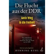 Die Flucht aus der DDR - Mein Weg in die Freiheit