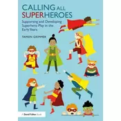 Calling All Superheroes: Supporting and Developing Superhero Play in the Early Years