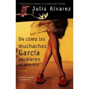 De Como Las Muchachas Garcia Perdieron el Acento/How the Garcia Girls Lost their Accent