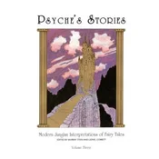 Psyches Stories, Volume 3: Modern Jungian Interpretations of Fairy Tales