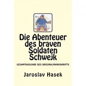 Die Abenteuer des braven Soldaten Schwejk: Gesamtausgabe des Originalmanuskripts von Jaroslav Hasek