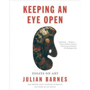 Keeping an Eye Open: Essays on Art