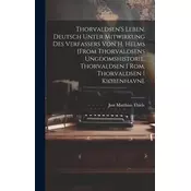 ThorvaldsenS Leben. Deutsch Unter Mitwirkung Des Verfassers Von H. Helms [From Thorvaldsens Ungdomshistorie, Thorvaldsen I Rom,