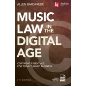 Music Law in the Digital Age - 4th Edition: Copyright Essentials for Todays Music Business