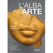 alba dellarte. Dal Paleolitico alla caduta dellImpero romano