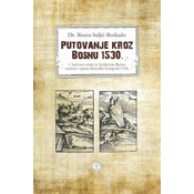 Putovanje kroz Bosnu 1530 - U kakvom stanju je Kraljevinu Bosnu zatekao i opisao Benedikt Kuripešic 1530
