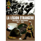 LA LEGION ETRANGERE - HISTOIRE ET UNIFORMES 1831-1962