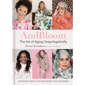 And Bloom The Art of Aging Unapologetically