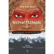 Niepowstrzymani. Jak przejęliśmy władzę nad światem