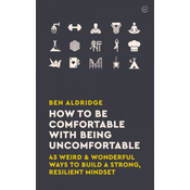 How to Be Comfortable with Being Uncomfortable