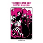 The Women Who Built Bristol 1184-2018