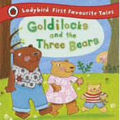 Goldilocks and the Three Bears: Ladybird First Favourite Tales