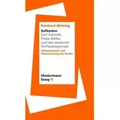 Kafkanien. Carl Schmitt, Franz Kafka und der moderne Verfassungsstaat