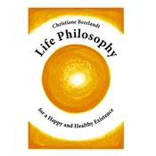 Life Philosophy for a Happy and Healthy Existence
