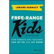 Free-Range Kids - How Parents and Teachers Can Let Go and Let Grow