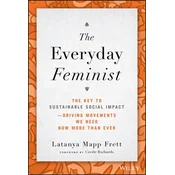 The Everyday Feminist: The Key to Sustainable Soci al Impact Driving Movements We Need Now More tha n Ever