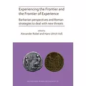 Experiencing the Frontier and the Frontier of Experience: Barbarian perspectives and Roman strategies to deal with new t