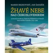 Žhavé nebe nad Ceskoslovenskem - Letecké souboje ceskoslovenských stíhacu nad naším územím 1918–1989