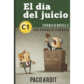 Spanish Novels: El día del juicio (Spanish Novels for Advanced Learners - C1)