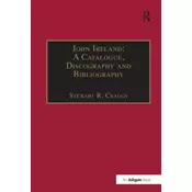 John Ireland: A Catalogue, Discography and Bibliography