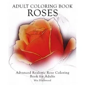Adult Coloring Book Roses: Advanced Realistic Rose Coloring Book for Adults