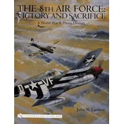 8th Air Force: Victory and Sacrifice: A World War II Photo History