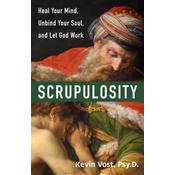 Scrupulosity: Heal Your Mind, Unbind Your Soul, and Let God Work